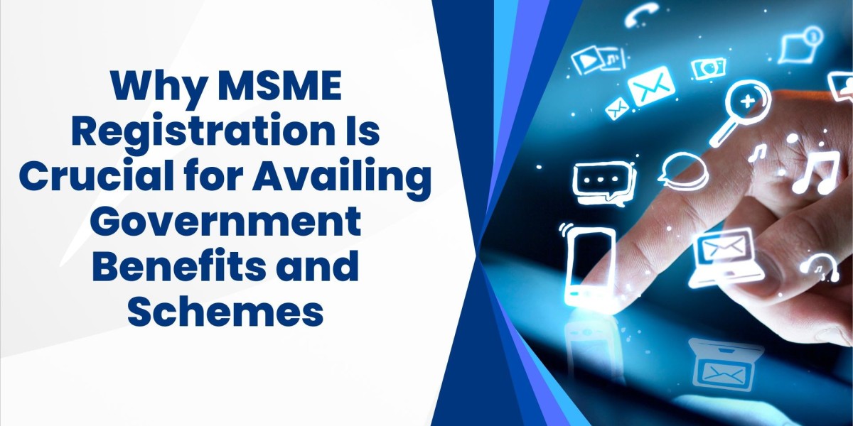 Why MSME Registration Is Crucial for Availing Government Benefits and Schemes